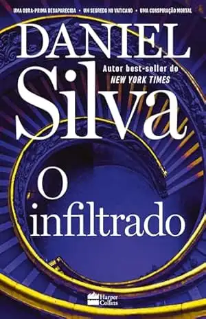 O infiltrado – Uma trama envolvente do espião Gabriel Allon que revela o lado sombrio do mundo das artes – Daniel Silva