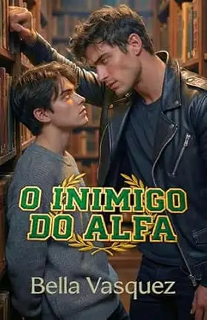 O Inimigo do Alfa: Um Romance Omegaverse (Enemies to Lovers e Proximidade Forçada) – Bella Vasquez