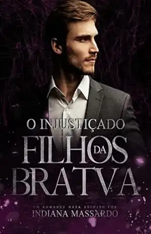 O INJUSTIÇADO: um Casamento por Obrigação (FILHOS DA BRATVA) – Indiana Massardo