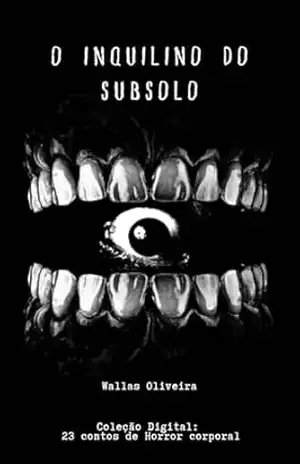O Inquilino do Subsolo: Série Digital: 23 Contos de horror corporal – Wallas  Oliveira