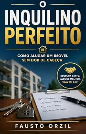 O Inquilino Perfeito: Como alugar um imóvel sem dor de cabeça. – Fausto  Orzil