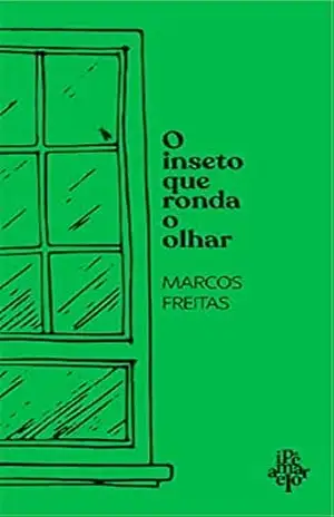 O inseto que ronda o olhar – Marcos Freitas