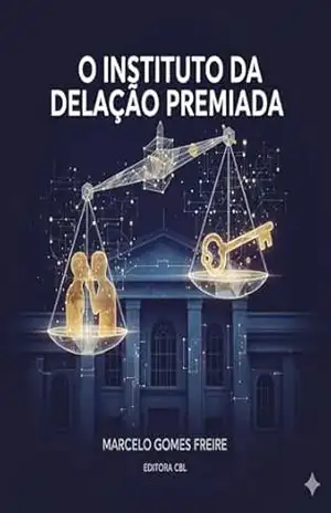 O Instituto da Delação Premiada - Marcelo Gomes Freire