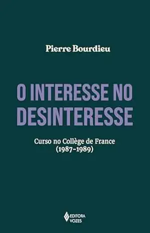 O interesse no desinteresse: Curso no Collège de France (1987–1989) – Pierre Bourdieu