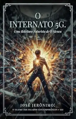 O INTERNATO 5G.: Uma Releitura Futurista de ‘O Ateneu’ (O TEATRO DOS PECADOS CONTEMPORÂNEOS) – José Jerônimo!
