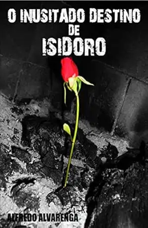 O INUSITADO DESTINO DE ISIDORO – Alfredo Alvarenga