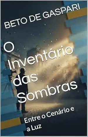 O Inventário das Sombras: Entre o Cenário e a Luz – BETO DE GASPARI