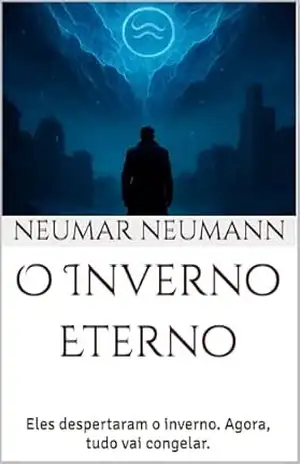 O Inverno Eterno: Eles despertaram o inverno. Agora, tudo vai congelar. – Neumar Neumann