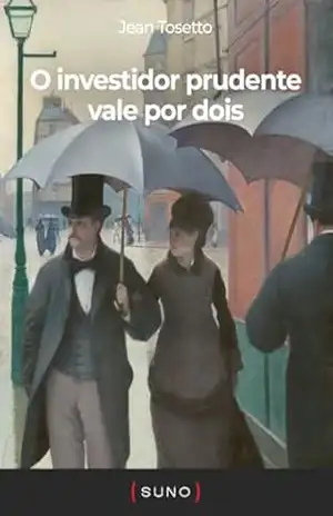 O investidor prudente vale por dois (Coleção Suno E–books Curtos Livro 9) – Jean Tosetto