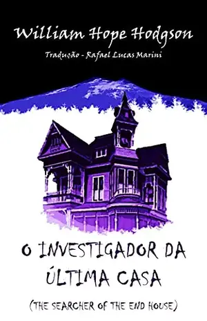 O Investigador da Última Casa – The Searcher Of The End House (Traduzido) – William Hope Hodgson