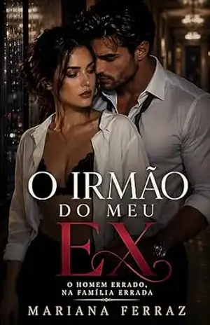 O Irmão do Meu Ex: O Homem Errado, na Família Errada – Mariana Ferraz