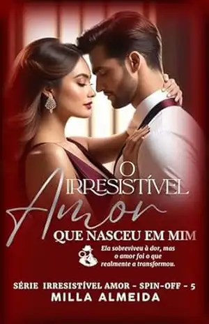 O irresistível Amor que nasceu em Mim: Spin–off 5 Irressitível Amor – Milla Almeida