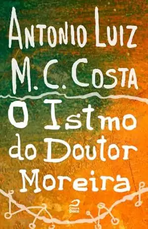 O Istmo do Doutor Moreira – Antonio Luiz M. C. Costa