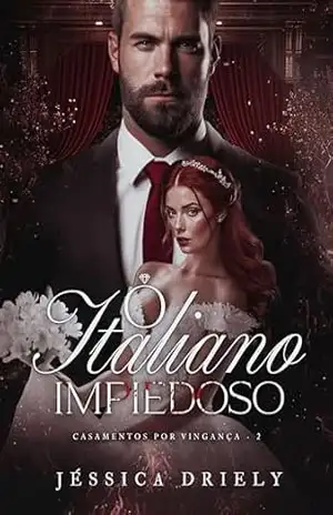 O Italiano Impiedoso (Casamentos por Vingança Livro 2) – Jéssica Driely