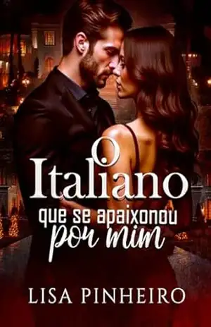O ITALIANO QUE SE APAIXONOU POR MIM (Série Paixões Incontroláveis Livro 2) – Lisa Pinheiro