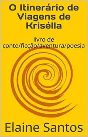 O Itinerário de Viagens de Krisélla: livro de conto/ficção/aventura/poesia – Elaine  Santos