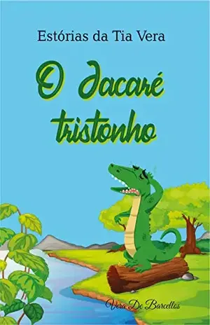 O Jacaré Tristonho: Estórias da Tia Vera – Vera De Barcellos