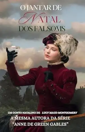 O jantar de Natal dos Falsoms: Um conto natalino da autora de "Anne de Green Gables" - Lucy  Maud Montgomery