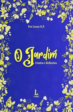 O Jardim: Contos e Reflexões – Lucas  O.P.