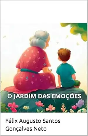 O Jardim das Emoções: Para se divertir, aprender e colorir - Félix Augusto Santos Gonçalves Neto