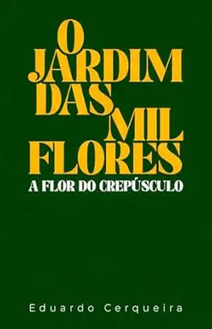 O Jardim das Mil Flores: A Flor do Crepúsculo. – Eduardo Cerqueira de Almeida Filho