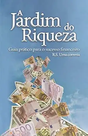 O jardim de a riqueza: Um guia prático para o sucesso financeiro – Rav Shalom  Arush