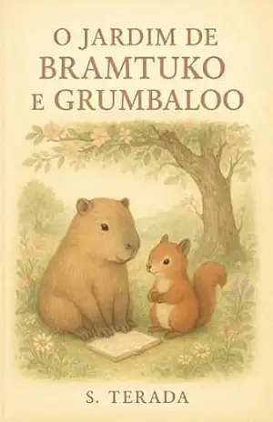 O jardim de Bramtuko e Grumbaloo: Histórias suaves para pequenos corações (As aventuras de Bramtuko e Grumbaloo) – S. Terada
