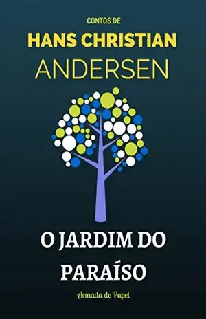O Jardim do Paraíso (Contos de Hans Christian Andersen Livro 11) – Hans Christian Andersen
