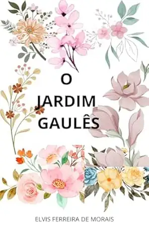 O Jardim Gaulês – Elvis Ferreira de Morais