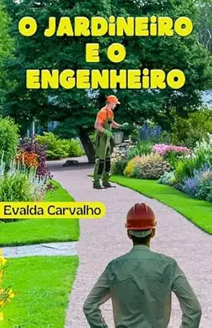 O Jardineiro e o Engenheiro – Evalda  Carvalho da Silva