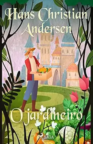 O jardineiro (Os Contos de Hans Christian Andersen) - H.C. Andersen