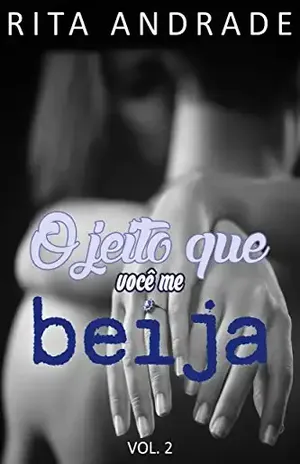 O jeito que você me beija. (Irmãos Duarte Livro 2) – Rita Andrade