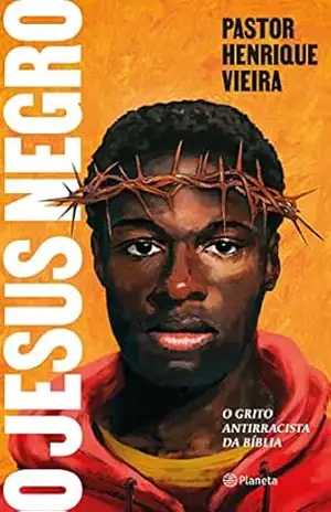 O Jesus negro: O grito antirracista da Bíblia – Pastor Henrique Vieira