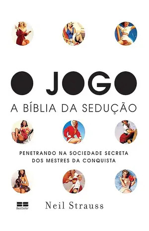 O jogo – A Bíblia da sedução - Neil Strauss