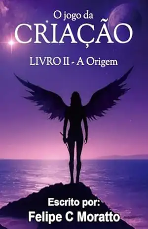 O jogo da criação: a origem – Felipe  C Moratto