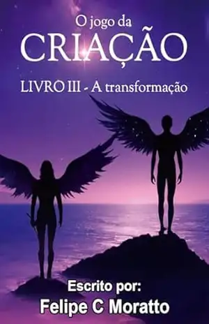O jogo da criação: a transformação - Felipe C Moratto