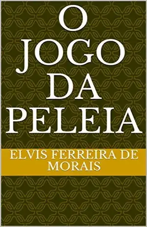 O Jogo da Peleia (Esportes Criados pelo Escritor Elvis Ferreira de Morais) – Elvis Ferreira de Morais