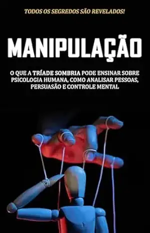 O Jogo da Persuasão: Segredos da Psicologia Humana, Manipulação e Controle Mental – Como Ler Pessoas, Decifrar Comportamentos e se Proteger de Influências Ocultas – Alex Machado
