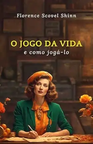 O Jogo da Vida: e Como Jogá–lo – Florence  Scovel Shinn