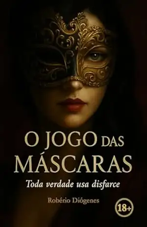 O jogo das máscaras: Toda verdade usa disfarce – Robério Diógenes