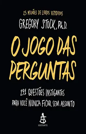 O jogo das perguntas: 291 questões instigantes para você nunca ficar sem assunto – Gregory Stock