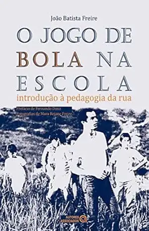 O jogo de bola na escola: introdução à pedagogia da rua – João Batista Freire