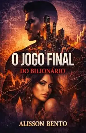 O Jogo Final do Bilionário: Vingança, Poder e um Desejo Incontrolável (Cláusulas do Bilionário) – Alisson Bento