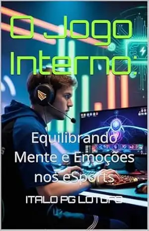 O Jogo Interno:: Equilibrando Mente e Emoções nos eSports – ITALO PG LOTUFO
