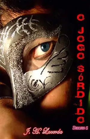 O Jogo Sórdido – Desafio 1 (Conto) - J. H. Lacerda