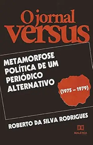 O jornal Versus: metamorfose política de um periódico alternativo (1975 – 1979) – Roberto da Silva Rodrigues