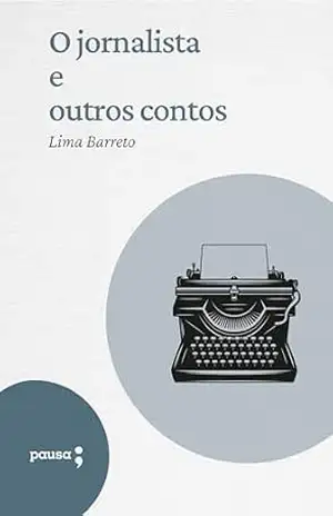 O jornalista e outros contos – Lima Barreto