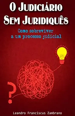 O Judiciário Sem Juridiquês - Leandro Franciscus Zambrano