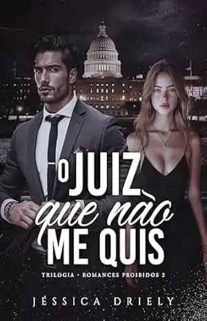 O Juiz Que Não Me Quis (Romances Proibidos Livro 2) – Jéssica Driely