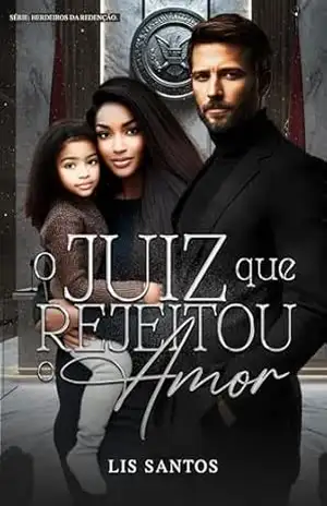 O juiz que rejeitou o amor (Herdeiros da redenção) – Lis Santos